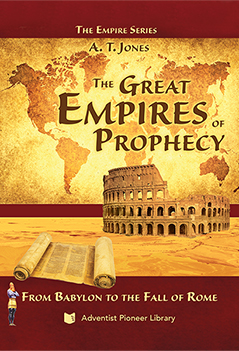 The Great Empires of Prophecy, from Babylon to the Fall of Rome