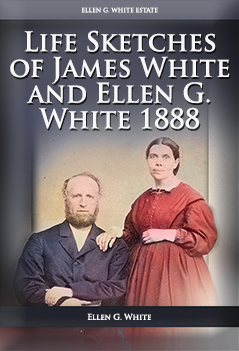 Life Sketches of James White and Ellen G. White 1888