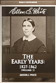 Ellen G. White: The Early Years: 1827-1862 (vol. 1)