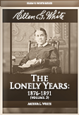 Ellen G. White: The Lonely Years: 1876-1891 (vol. 3)